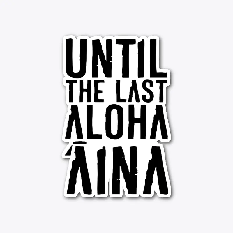 #Until the Last Aloha 'Āina - by Laulani